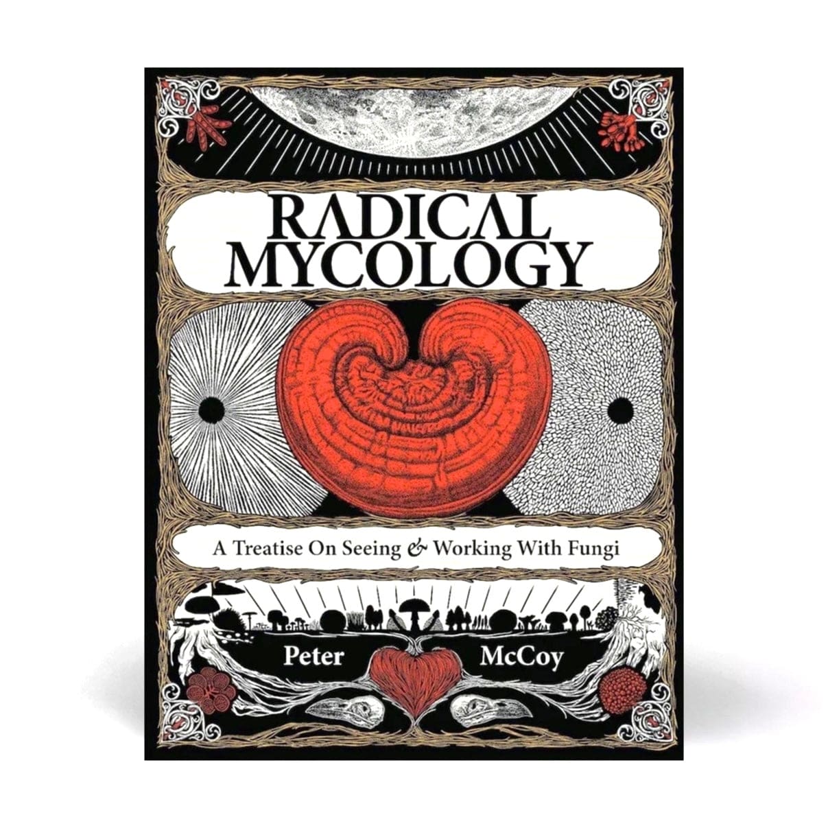 Radical Mycology: A Treatise on Working with Fungi